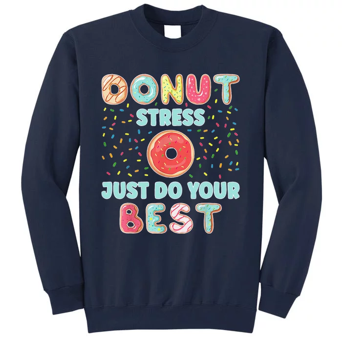 Donut Stress Just Do Your Best Funny Teachers Testing Day Tall Sweatshirt