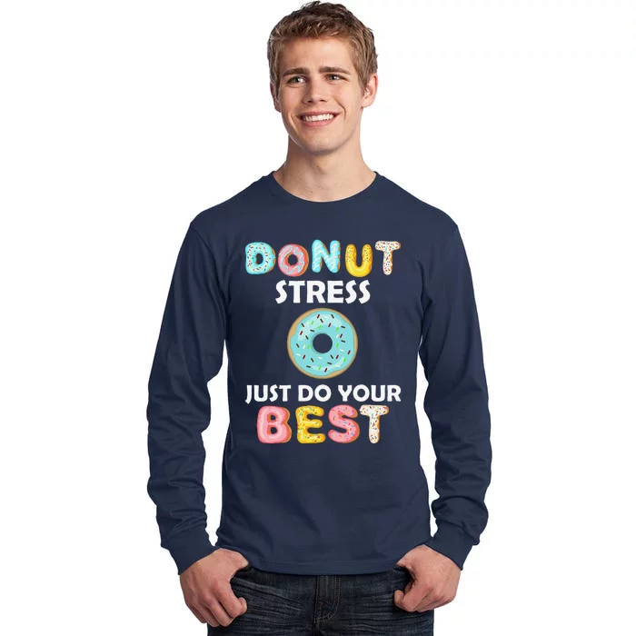 Donut Stress Just Do Your Best Test Day Teacher Gifts Tall Long Sleeve T-Shirt