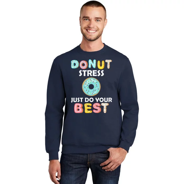 Donut Stress Just Do Your Best Test Day Teacher Gifts Tall Sweatshirt