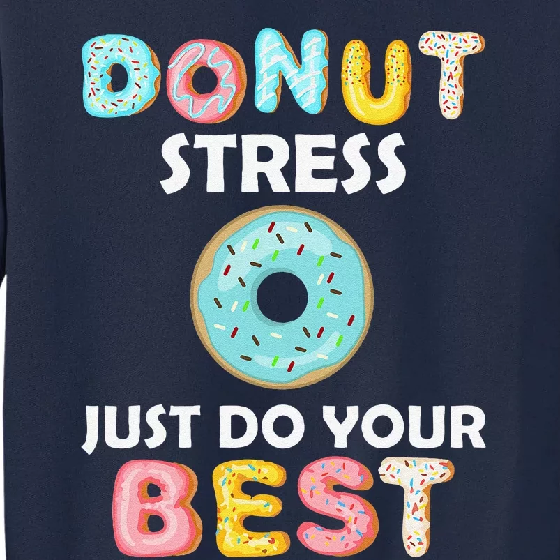 Donut Stress Just Do Your Best Test Day Teacher Gifts Tall Sweatshirt