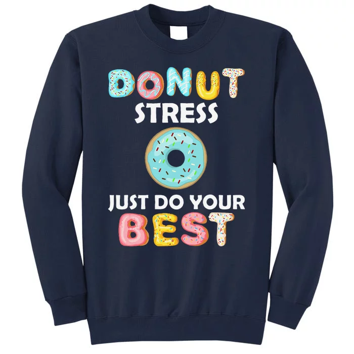 Donut Stress Just Do Your Best Test Day Teacher Gifts Tall Sweatshirt