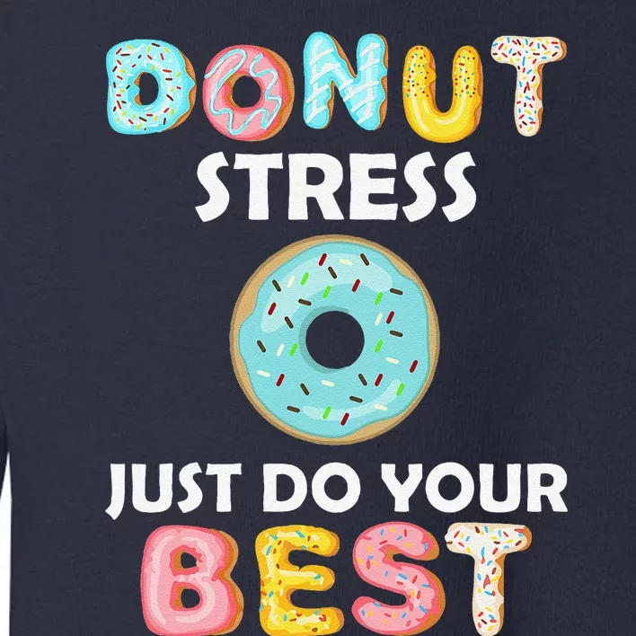 Donut Stress Just Do Your Best Test Day Teacher Gifts Toddler Sweatshirt