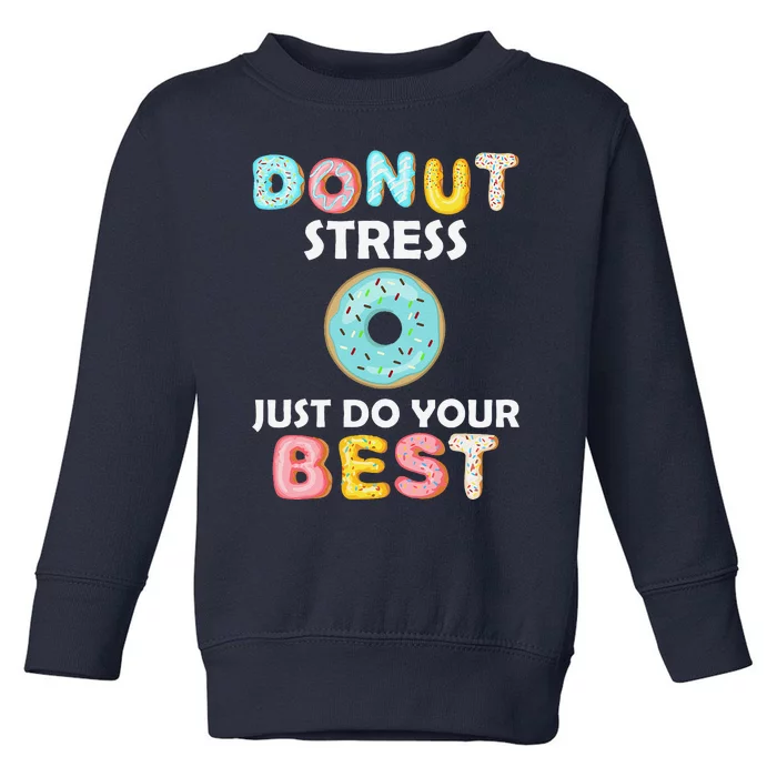 Donut Stress Just Do Your Best Test Day Teacher Gifts Toddler Sweatshirt