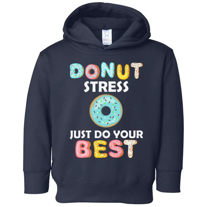 Donut Stress Just Do Your Best Test Day Teacher Gifts Toddler Hoodie