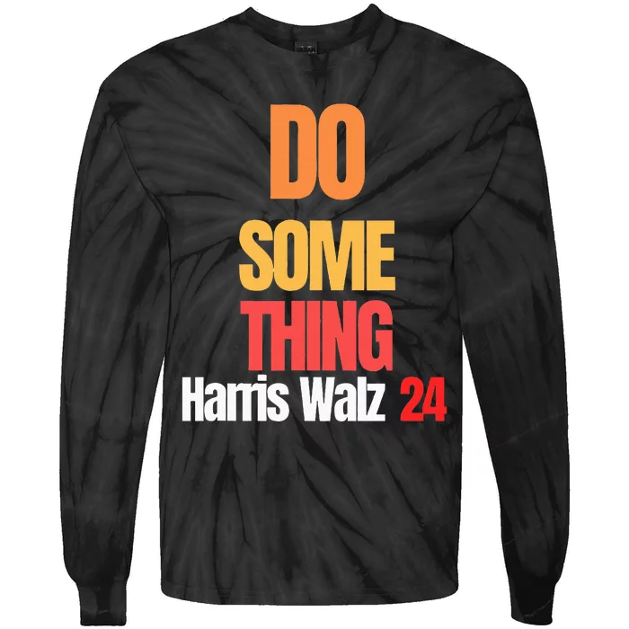 Do Something Kamala Harris Tim Walz Election 24 President Tie-Dye Long Sleeve Shirt