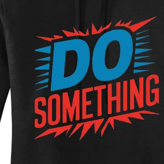 Do Something Kamala Harris Election 2024 Forward Kamala Women's Pullover Hoodie