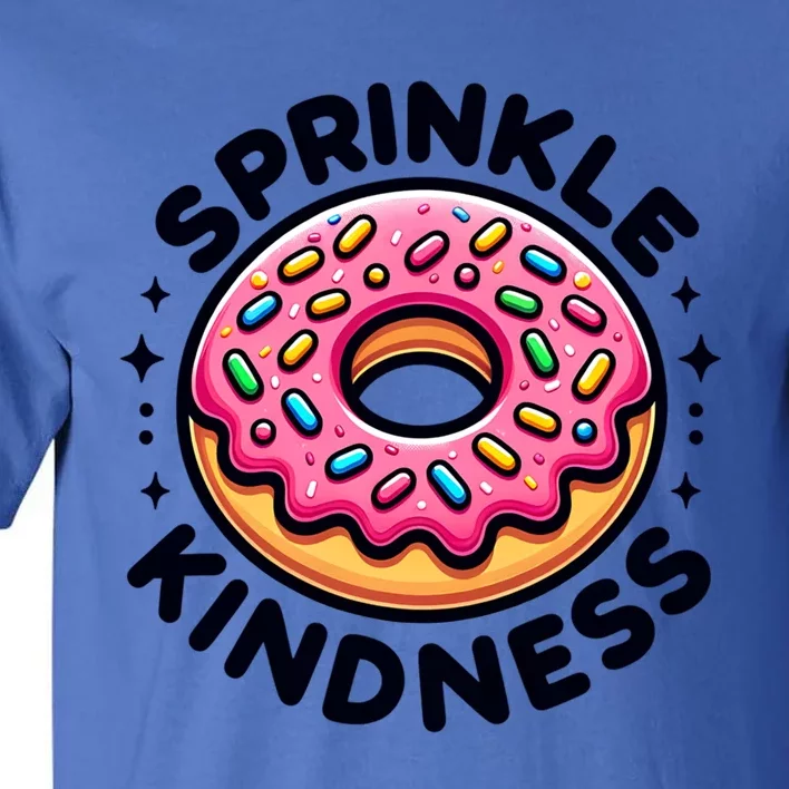 Donut Sprinkle Kindness Dessert Doughnut Funny Gift Tall T-Shirt