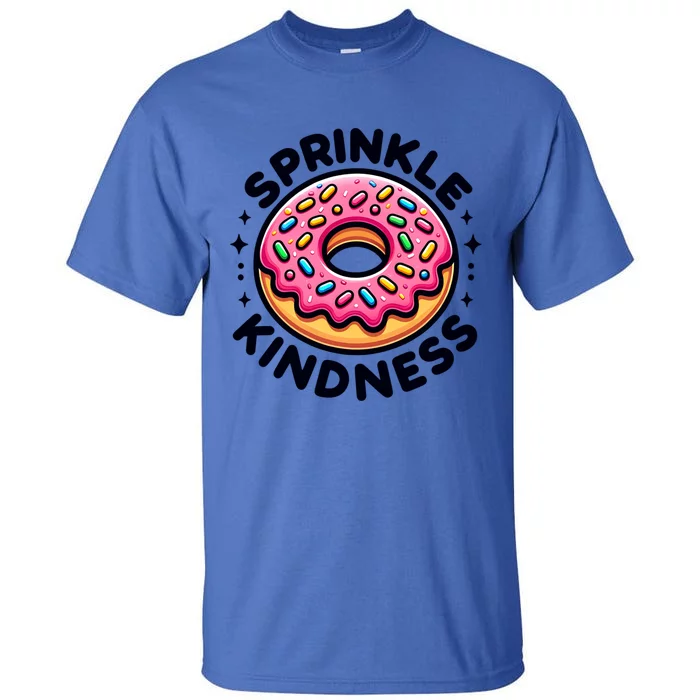 Donut Sprinkle Kindness Dessert Doughnut Funny Gift Tall T-Shirt