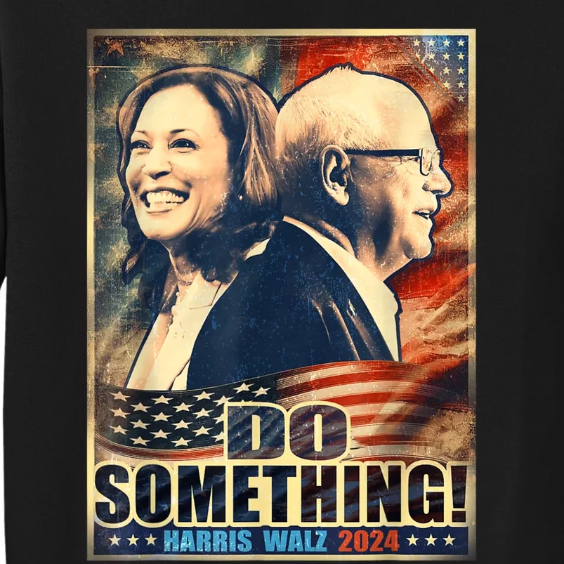 Do Something Kamala Harris Walz 2024 President Campaign Tall Sweatshirt