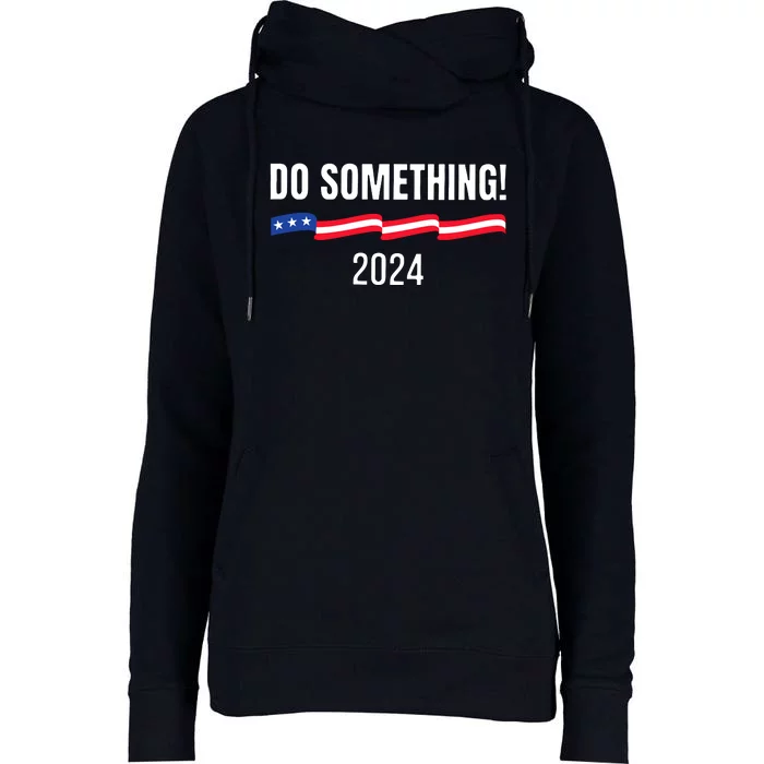 Do Something Kamala Harris Walz 2024 President Campaign Womens Funnel Neck Pullover Hood