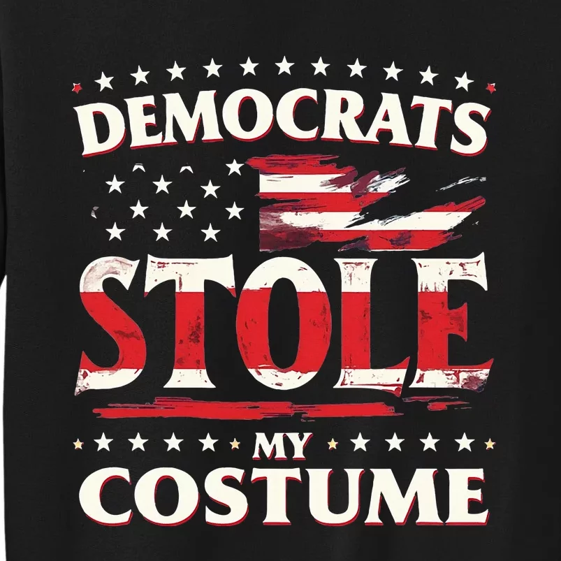 Democrats Stole My Costume Trump 2024 Halloween Costume Tall Sweatshirt