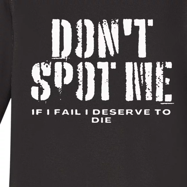 Dont Spot Me If I Fail I Deserve To Die Baby Long Sleeve Bodysuit