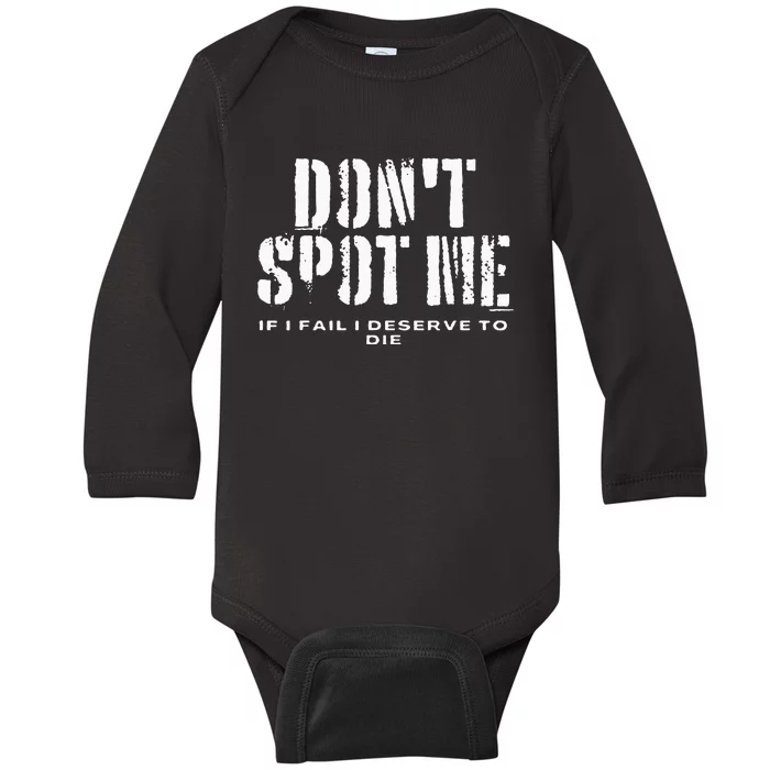 Dont Spot Me If I Fail I Deserve To Die Baby Long Sleeve Bodysuit