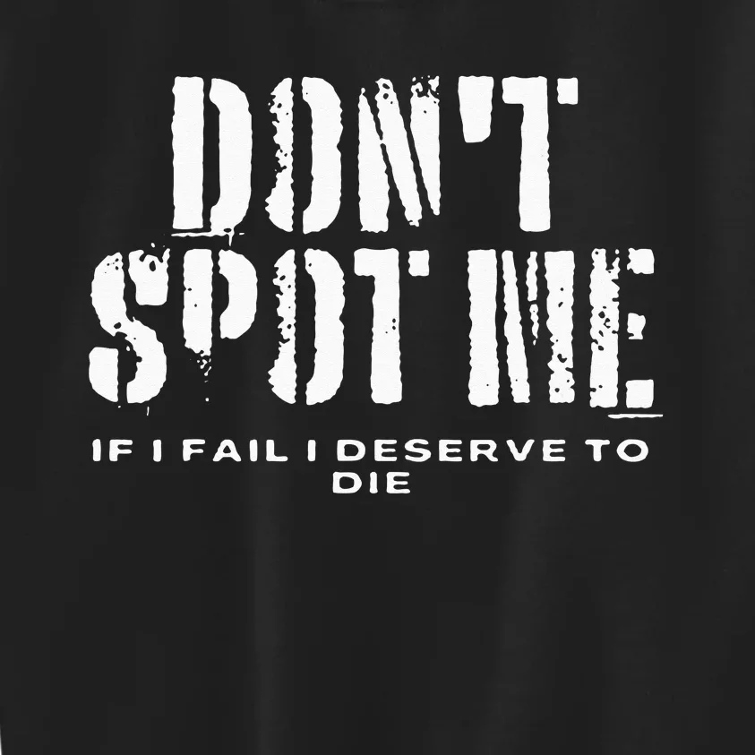 Dont Spot Me If I Fail I Deserve To Die Kids Sweatshirt