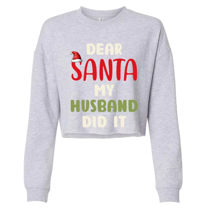 Dear Santa My Husband Did It Funny Family Christmas Funny Gift Cropped Pullover Crew