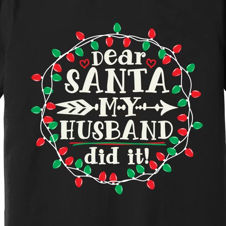 Dear Santa My Husband Did It Funny Christmas Pajama Premium T-Shirt