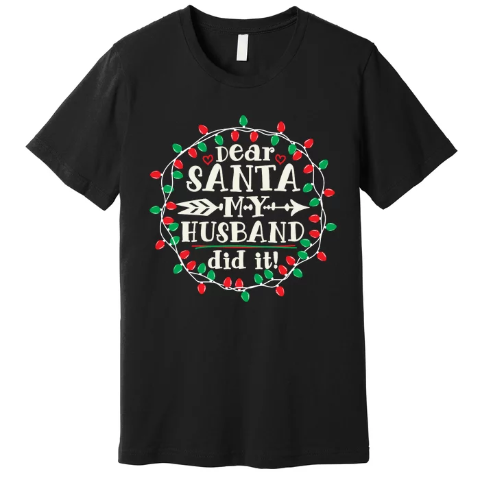 Dear Santa My Husband Did It Funny Christmas Pajama Premium T-Shirt