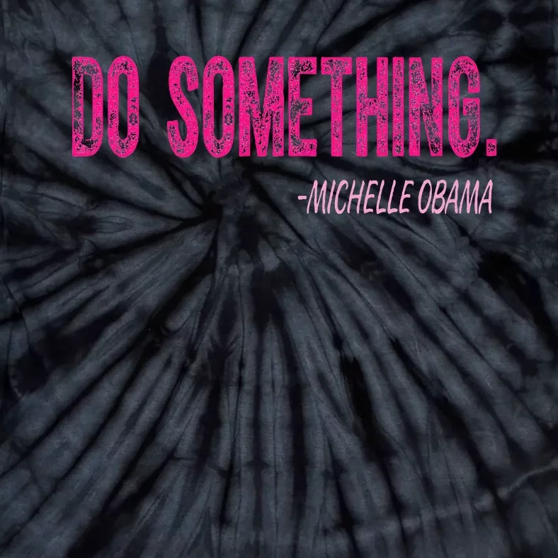 Do Something Michelle Obama Tie-Dye T-Shirt