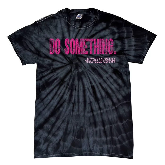 Do Something Michelle Obama Tie-Dye T-Shirt