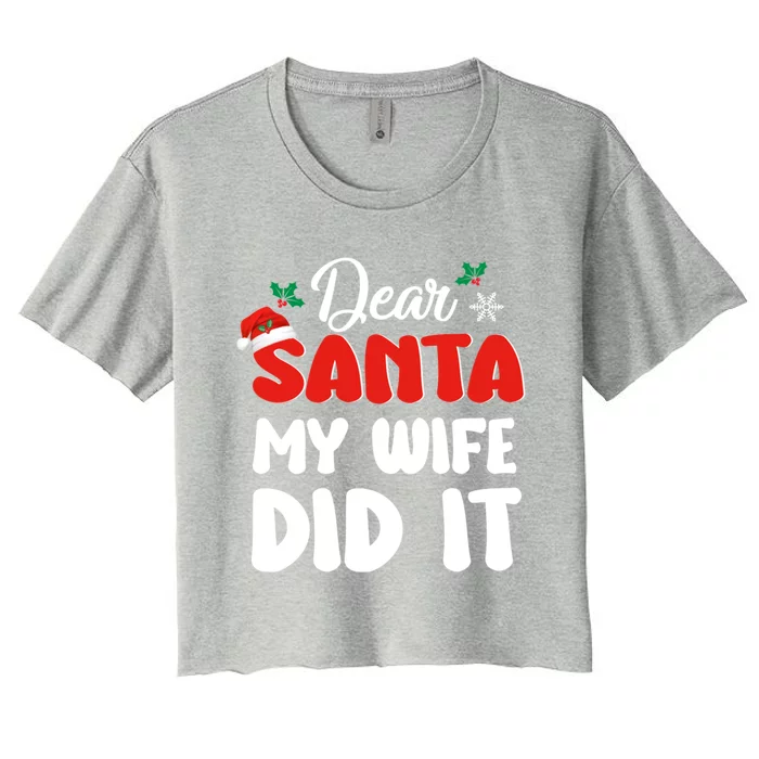 Dear Santa My Wife Did It Family Matching Christmas Meaningful Gift Women's Crop Top Tee