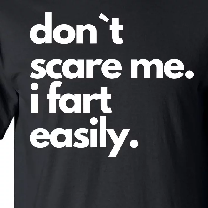 Don`T Scare Me I Fart Easily Funny Tall T-Shirt