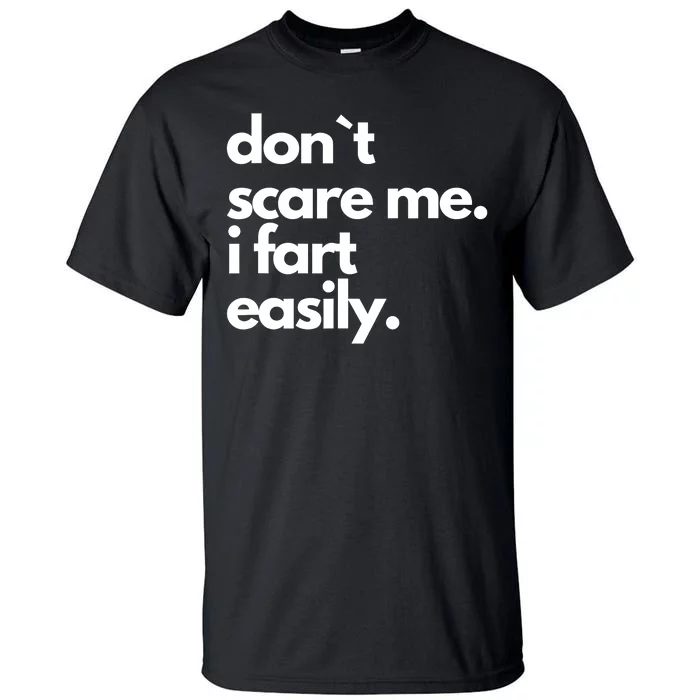 Don`T Scare Me I Fart Easily Funny Tall T-Shirt