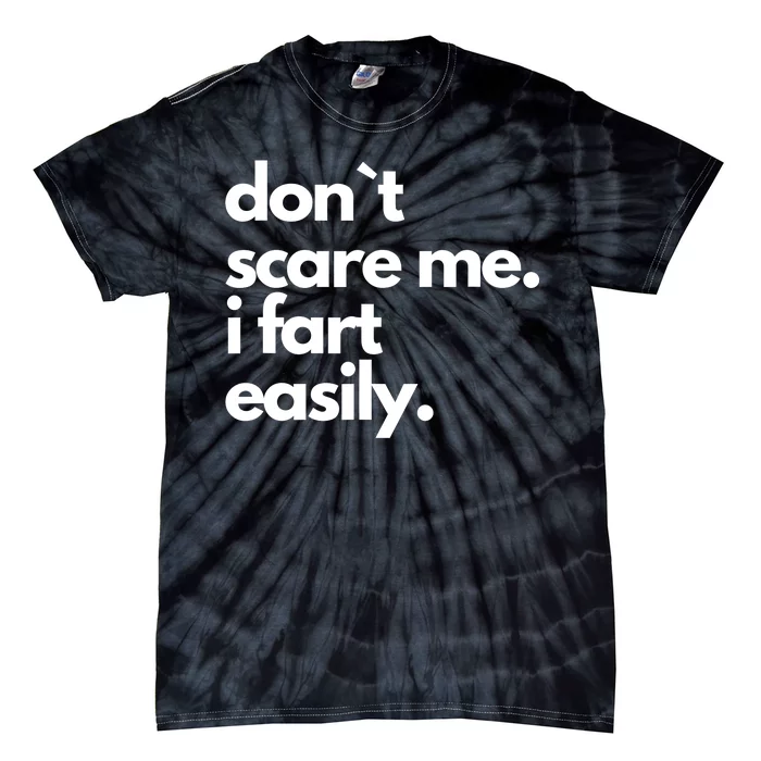 Don`T Scare Me I Fart Easily Funny Tie-Dye T-Shirt