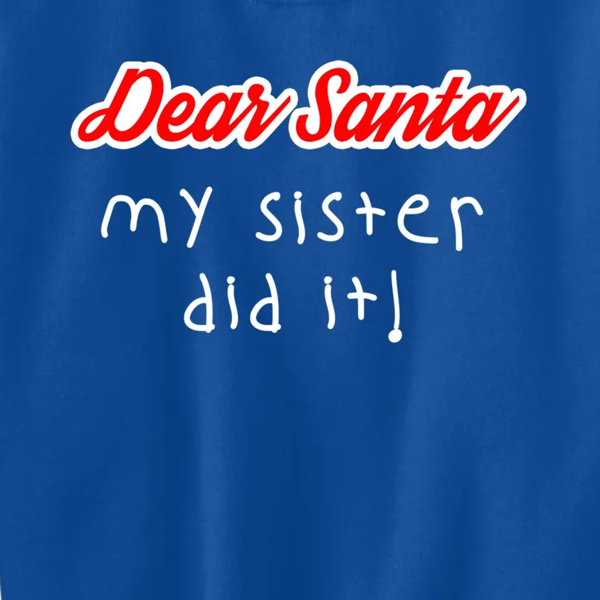 Dear Santa My Sister Did It Cute Gift Kids Sweatshirt