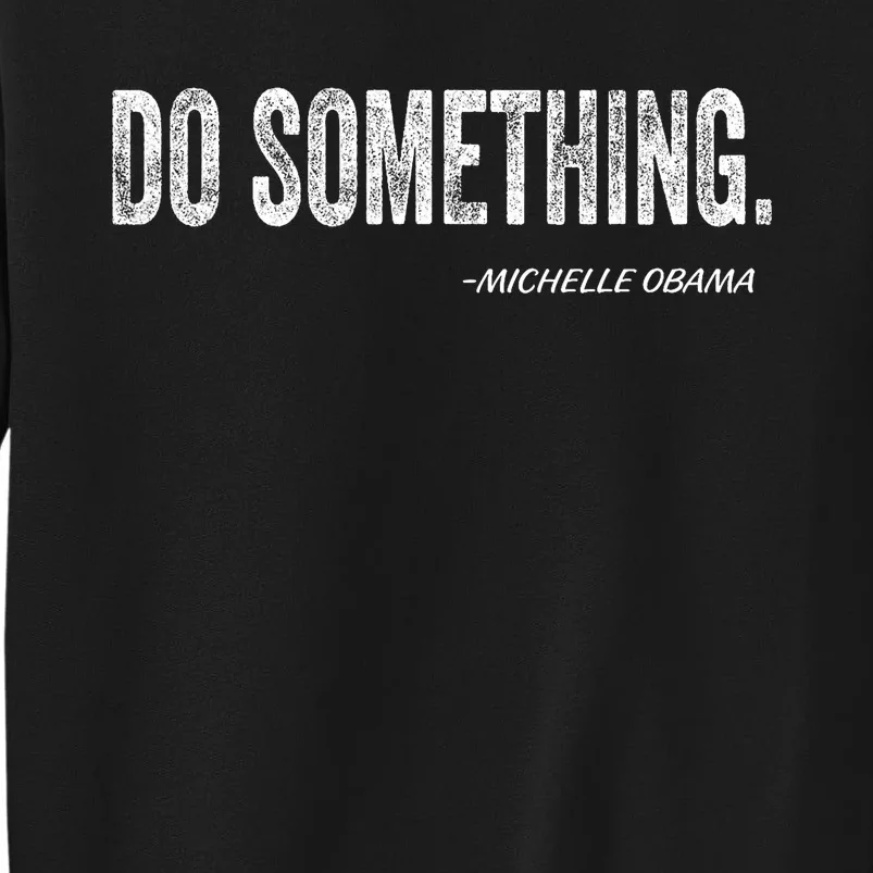 Do Something Michelle Obama Tall Sweatshirt