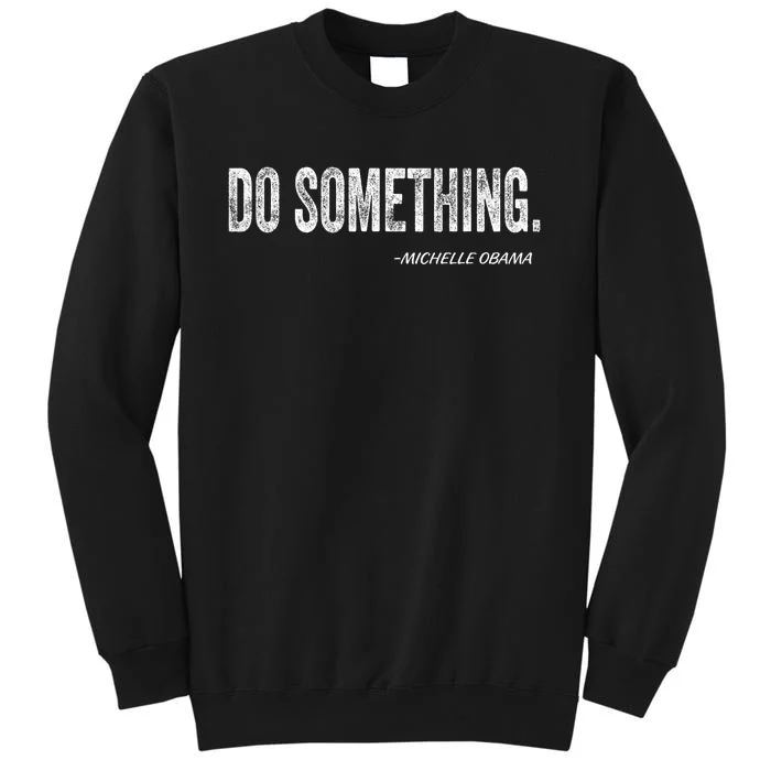 Do Something Michelle Obama Tall Sweatshirt