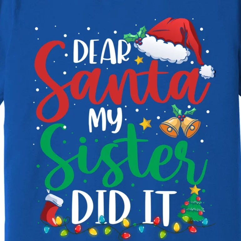 Dear Santa My Sister Did It Funny Christmas Xmas Great Gift Premium T-Shirt