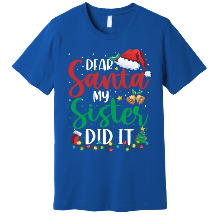 Dear Santa My Sister Did It Funny Christmas Xmas Great Gift Premium T-Shirt