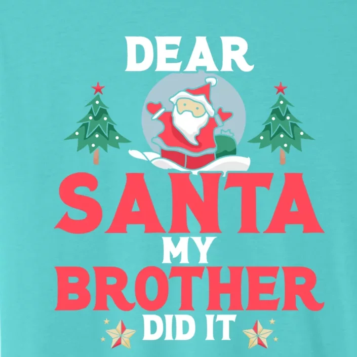 Dear Santa My Brother Did It Gift ChromaSoft Performance T-Shirt