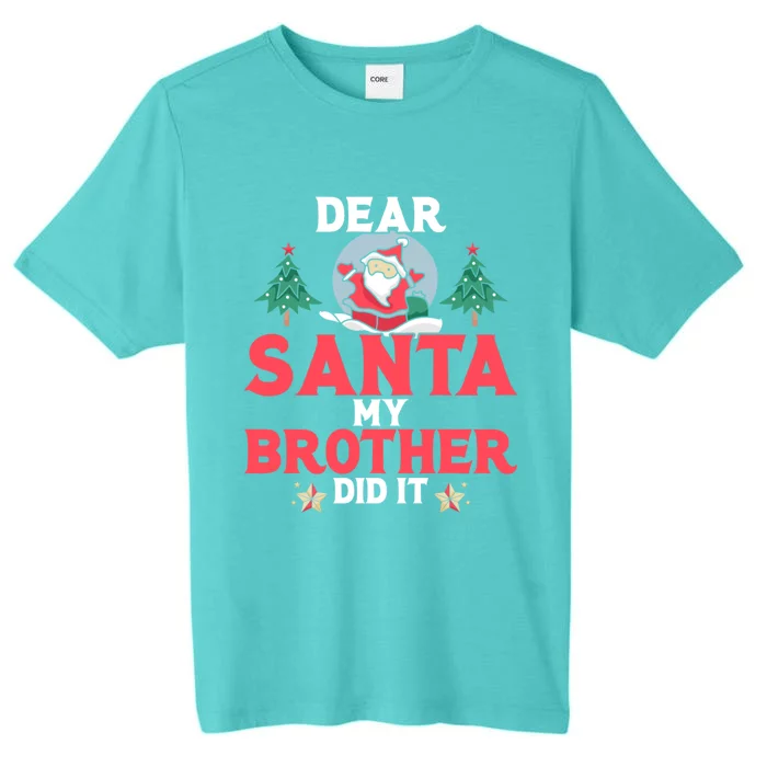 Dear Santa My Brother Did It Gift ChromaSoft Performance T-Shirt