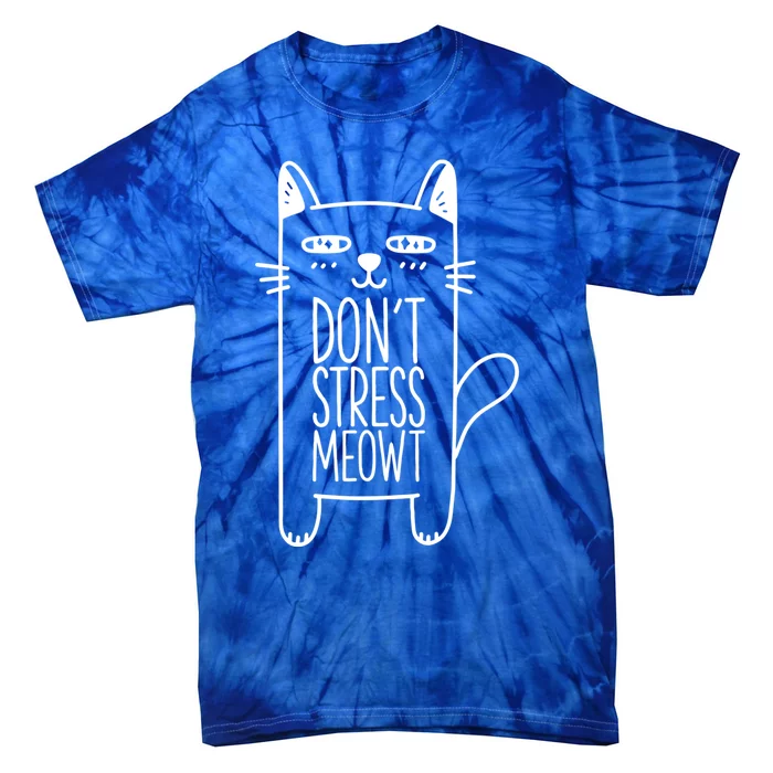 Dont Stress Meowt Gift For Cat Owners Cat Themed Funny Gift Tie-Dye T-Shirt