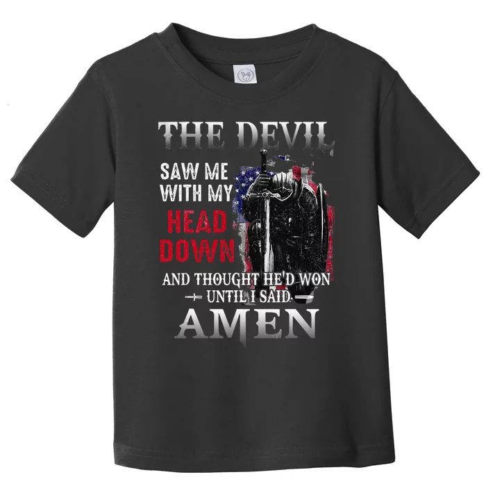 Devil Saw Me With My Head Thought HeD Won Until I Said A Toddler T-Shirt