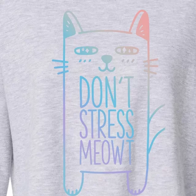 Dont Stress Meowt Gift For Cat Owners Cat Themed Gift Cropped Pullover Crew