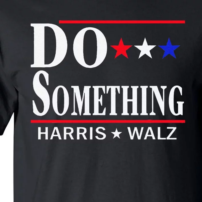 Do Something Michelle Obama Kamala Harris Tim Walz 2024 Gift Tall T-Shirt