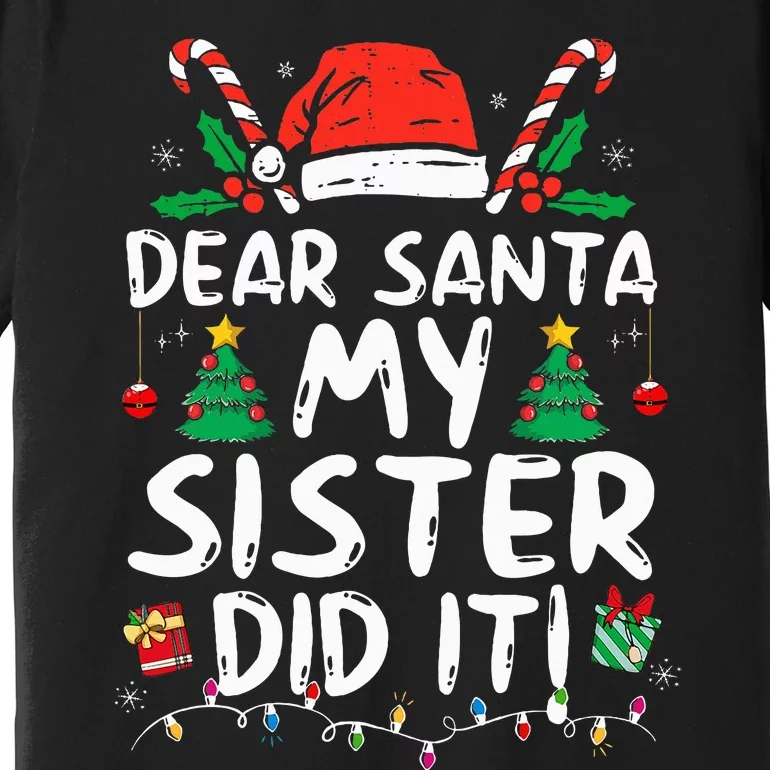 Dear Santa My Sister Did It Funny Christmas Premium T-Shirt