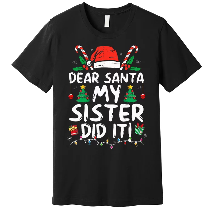 Dear Santa My Sister Did It Funny Christmas Premium T-Shirt