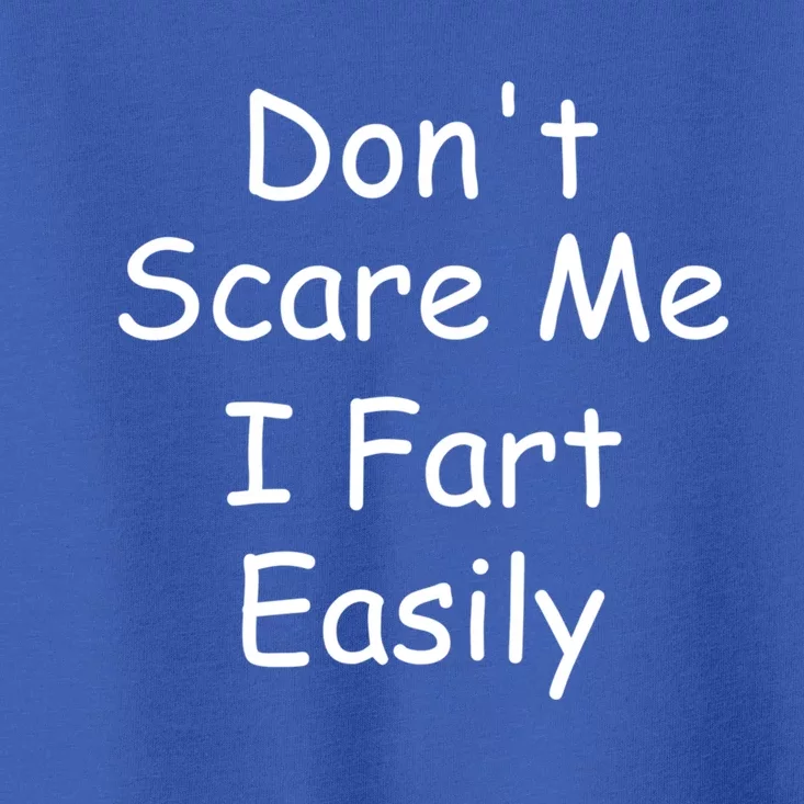 Don't Scare Me I Fart Easily Funny Novelty Print Gift Toddler T-Shirt