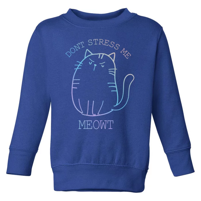 Dont Stress Meowt Sarcastic Funny Cat Gift Toddler Sweatshirt