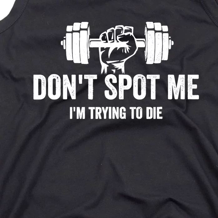 DonT Spot Me IM Trying To Die Bodybuilding Lifting Tank Top