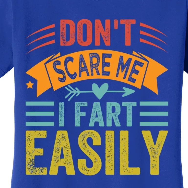 Don't Scare Me Gift I Fart Easily Gift Funny Sarcastic Gift Women's T-Shirt