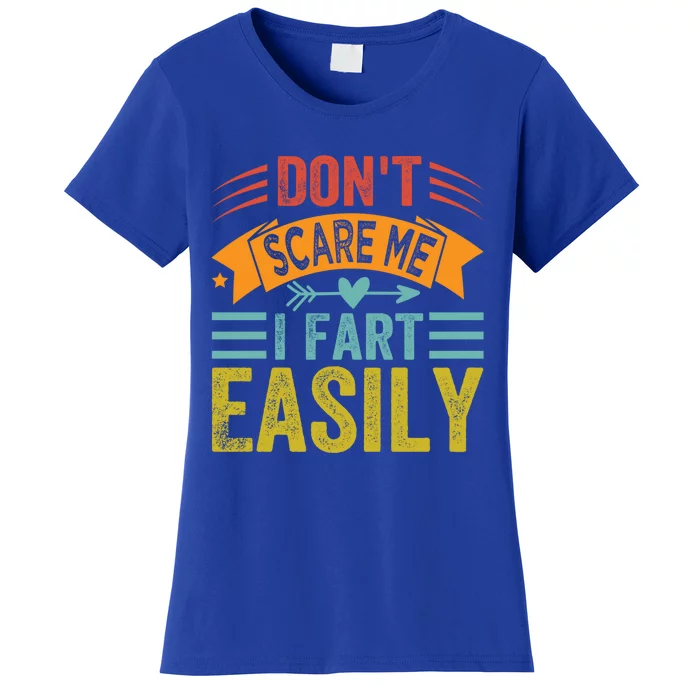 Don't Scare Me Gift I Fart Easily Gift Funny Sarcastic Gift Women's T-Shirt