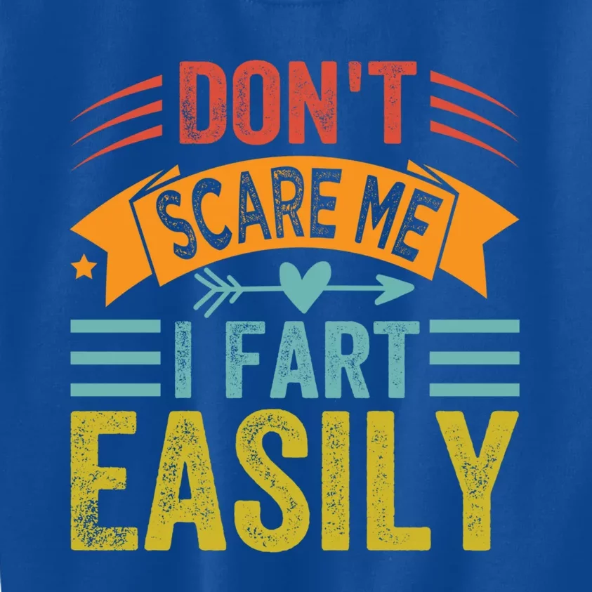 Don't Scare Me Gift I Fart Easily Gift Funny Sarcastic Gift Kids Sweatshirt