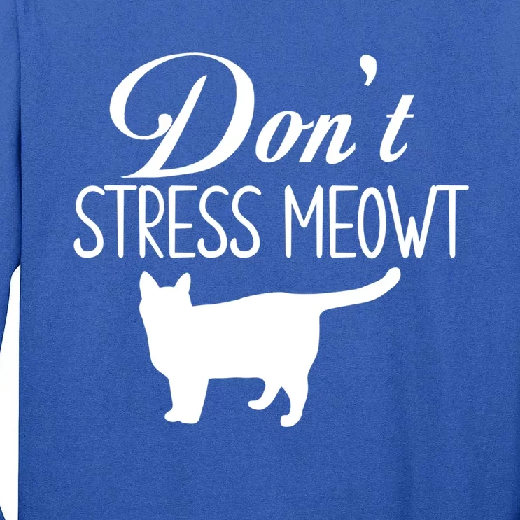 Dont Stress Meowt Gift Tall Long Sleeve T-Shirt