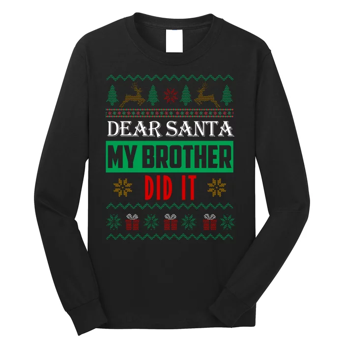 Dear Santa My Brother Did It Ugly Christmas Long Sleeve Shirt