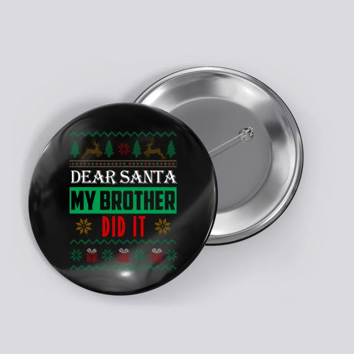 Dear Santa My Brother Did It Ugly Christmas Button