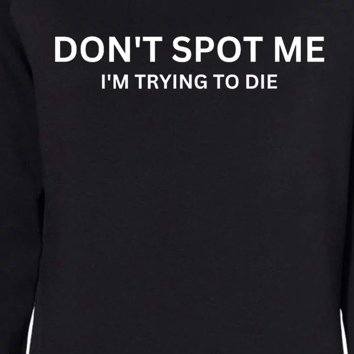 Dont Spot Me Im Trying To Die Bodybuilding Lifting Womens California Wash Sweatshirt